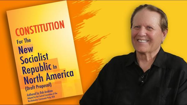Bob Avakian on Why He Wrote the Constitution for the New Socialist Republic in North America