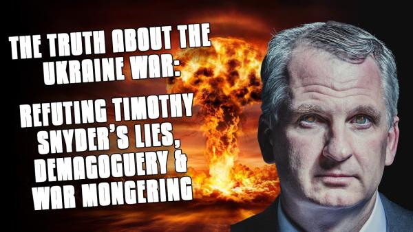 Refuting Timothy Snyder’s Lies, Demagoguery & War Mongering