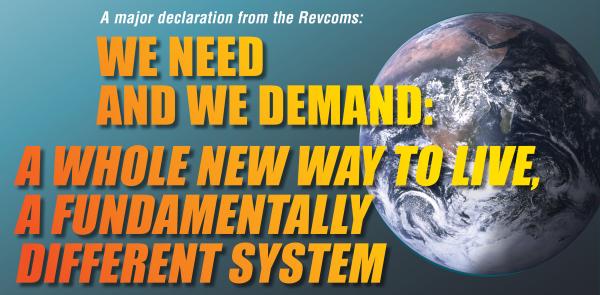 Revcoms Declaration: We Need and We Demand...