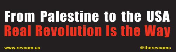 GAZA Banner - From Palestine to the USA, Real Revolution is the Way