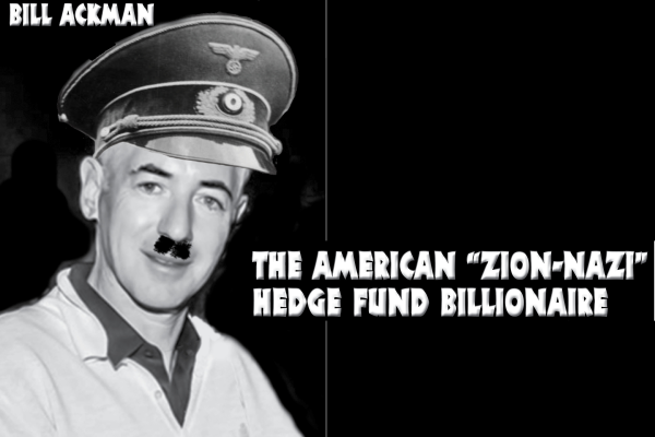 The American “Zion-Nazi” Hedge Fund Billionaire Bill Ackman.