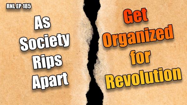 As Society Rips Apart—Get Organized for Revolution