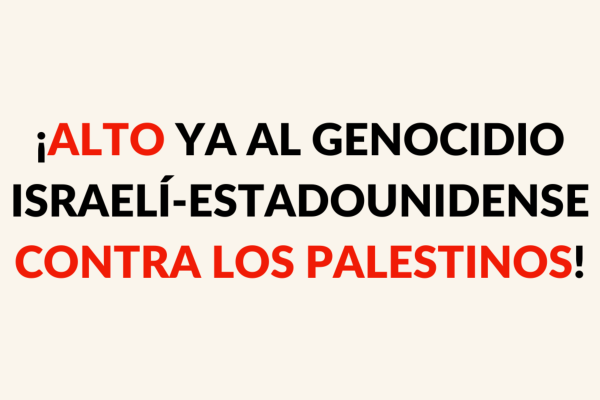 ¡ALTO YA AL GENOCIDIO ISRAELÍ-ESTADOUNIDENSE CONTRA LOS PALESTINOS!
