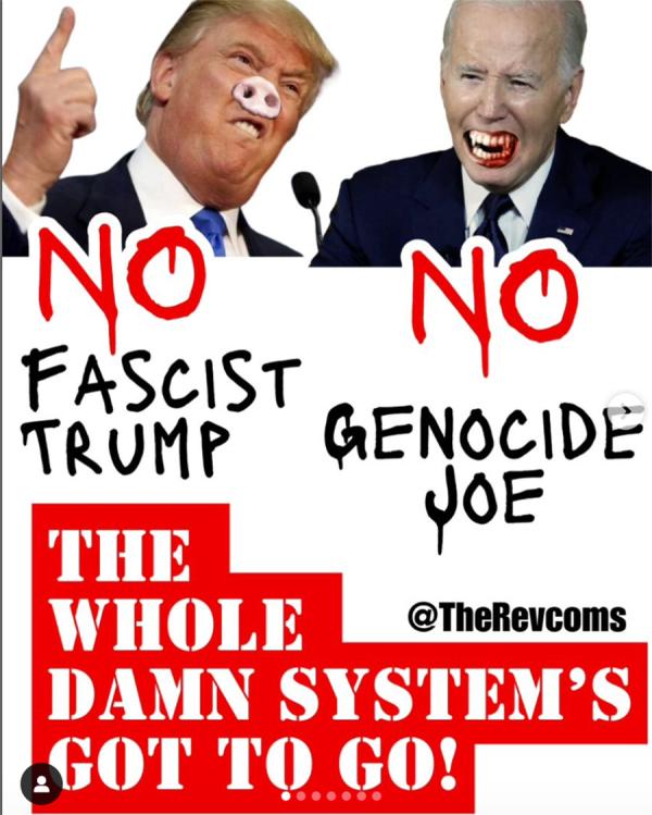 No Fascist Trump. No Genocide Joe. The Whole Damn System's Got To Go!