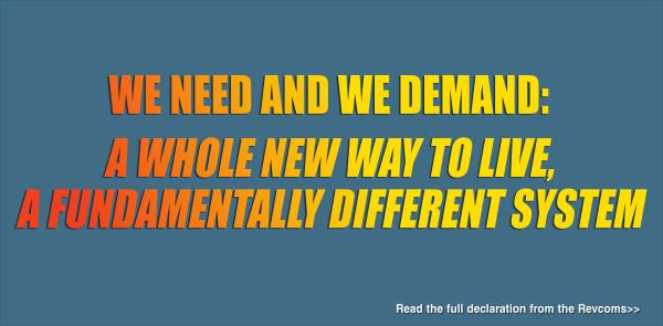 We Need and We Demand: A Whole New Way to Live, a Fundamentally Different System