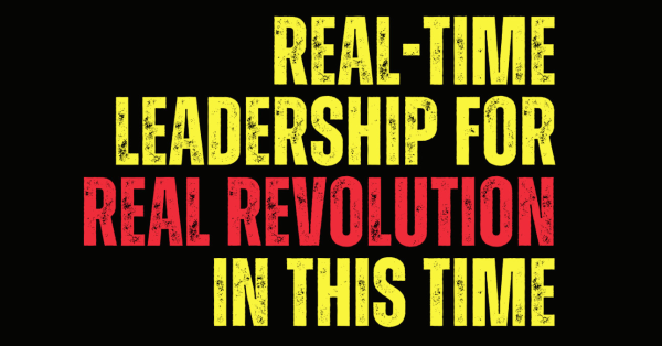 Real-Time Leadership for Real Revolution In This Time