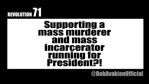 Supporting a mass murderer and mass incarcerator running for President?!