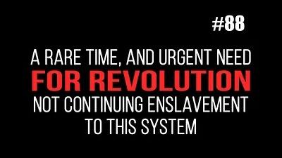 A Rare Time, and Urgent Need—for Revolution—Not Continuing Enslavement to this System.