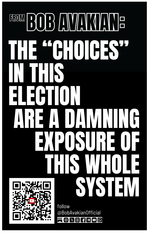 BobAvakianOfficial #101: The Choices in this Election are a Damning Exposure of this Whole System