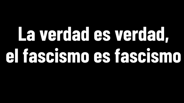 La verdad es verdad, el fascismo es fascismo
