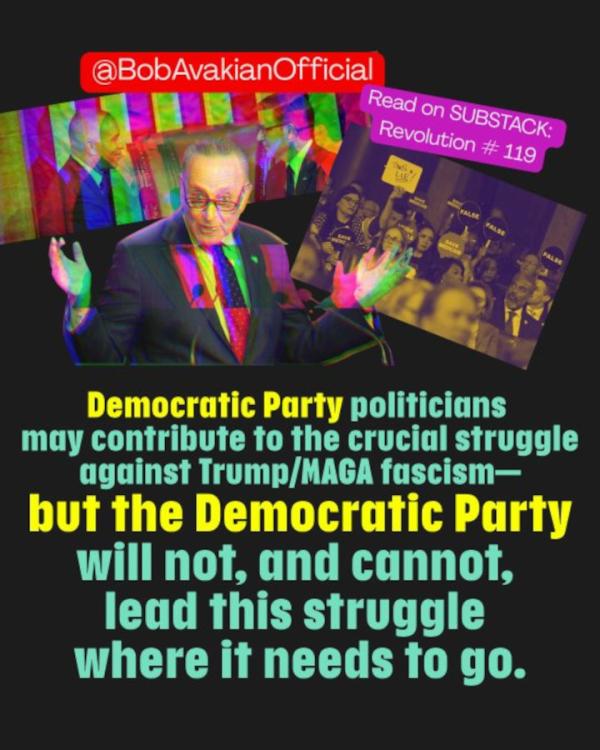 Democratic Party politicians may contribute to the crucial struggle against Trump/MAGA fascism—butthe Democratic Party will not,and cannot, lead this struggle where itneeds to go.