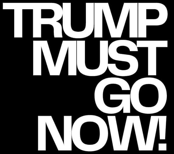 TRUMP MUST GO NOW!