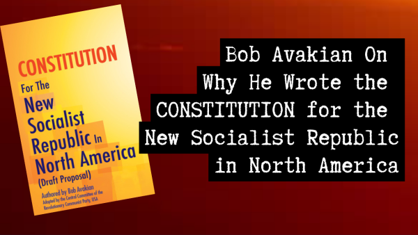 Bob Avakian on Why He Wrote the CONSTITUTION for the New Socialist Republic in North America