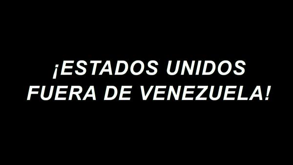 ¡ESTADOS UNIDOS FUERA DE VENEZUELA!
