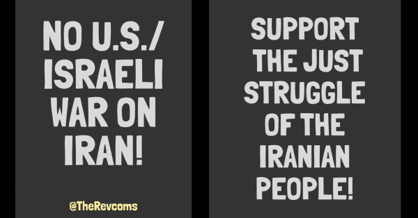 NO U.S./ISRAELI WAR ON IRAN! SUPPORT THE JUST STRUGGLE OF THE IRANIAN PEOPLE!