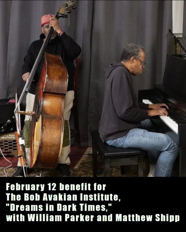 February 12 benefit for The Bob Avakian Institute, "Dreams in Dark Times" with amazing performance by William Parker and Matthew Shipp.