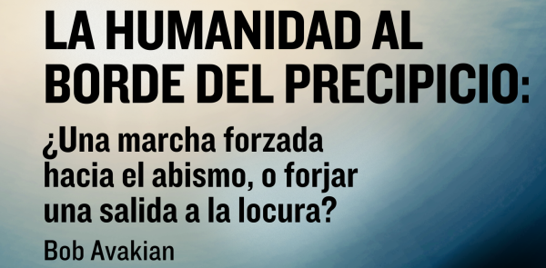 LA HUMANIDAD AL BORDE DEL PRECIPICIO: ¿Una marcha forzada hacia el abismo, o forjar una salida a la locura? Bob Avakian