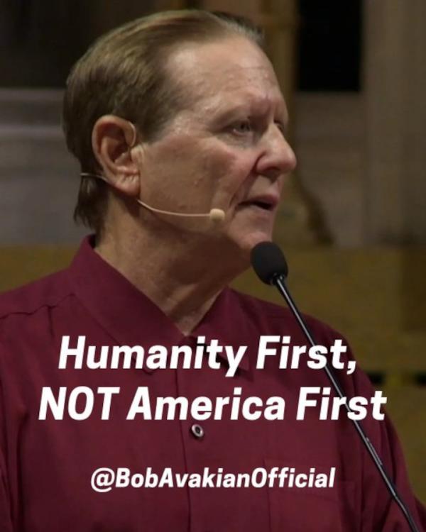 @BobAvakianOfficial: Humanity First, Not American First!