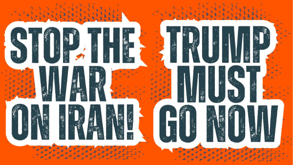 Stop the War on Iran! Trump Must Go Now