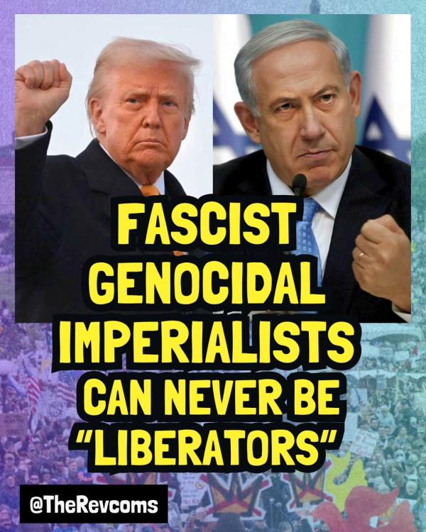 Trump and Netanyahu with slogan: Fascist genocidal imperialists can never be liberators.