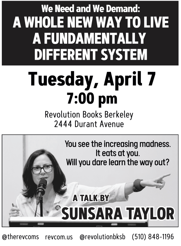 Announcement of speech by Sunsara Taylor at Berkeley Revolution Books - We Need and We Demand - A Whole New Way to Live - A Fundamentally Different System