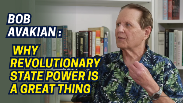 Bob Avakian: Why revolutionary state power is a great thing