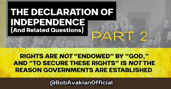 Part 2: Rights Are NOT “Endowed” by “God,” and “To Secure These Rights” Is NOT the Reason Governments Are Established.