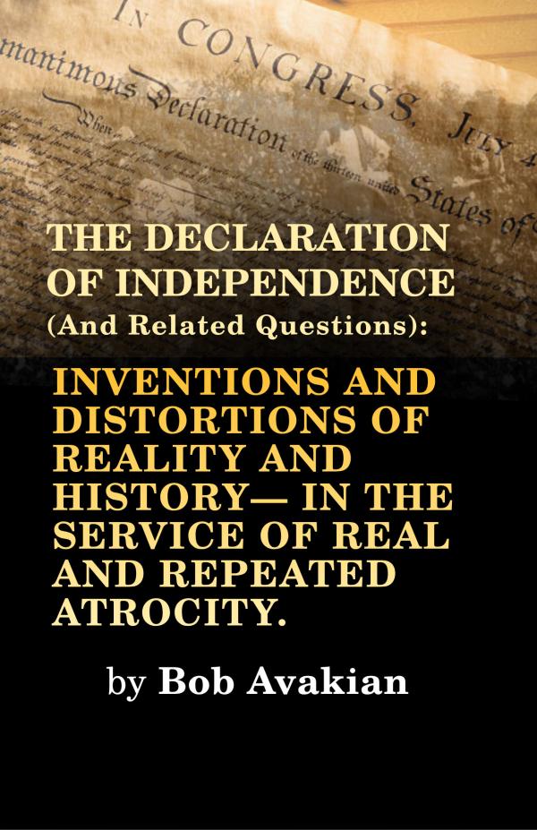 Bob Avakian: THE DECLARATION OF INDEPENDENCE (And Related Questions): INVENTIONS AND DISTORTIONS OF REALITY AND HISTORY—IN THE SERVICE OF REAL AND REPEATED ATROCITY