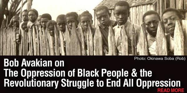 The Oppression of Black People & the Revolutionary Struggle to End All Oppression