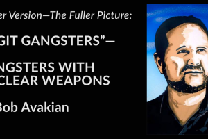 Short Version—The Basic Truth:  “LEGIT GANGSTERS”—  GANGSTERS WITH NUCLEAR WEAPONS  by Bob Avakian