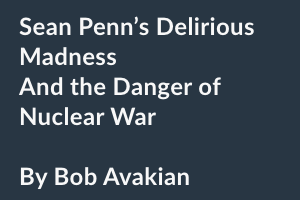Sean Penn’s Delirious Madness  And the Danger of Nuclear War  By Bob Avakian
