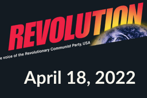 Bob Avakian, the revolutionary thinker and author of the new communism, has said: “We have two choices: either live with all this—and condemn future generations to the same, or worse, if they have a future at all—or, make revolution!”