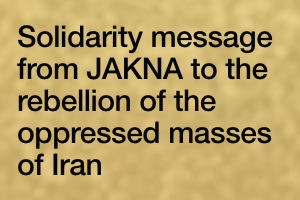 Solidarity message from JAKNA to the rebellion of the oppressed masses of Iran