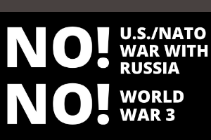 NO US/NATO WAR WITH RUSSIA! NO WORLD WAR 3!
