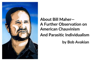 About Bill Maher—A Further Observation on American Chauvinism And Parasitic Individualism, by Bob Avakian