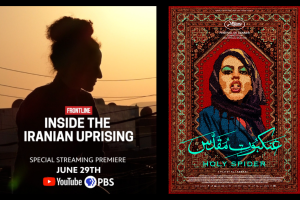 “PBS Frontline Documentary Inside the Iranian Uprising” and “Holy Spider.”