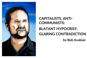 CAPITALISTS, ANTI-COMMUNISTS: BLATANT HYPOCRISY, GLARING CONTRADICTION, by Bob Avakian
