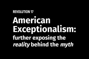 American Exceptionalism: further exposing the reality behind the myth