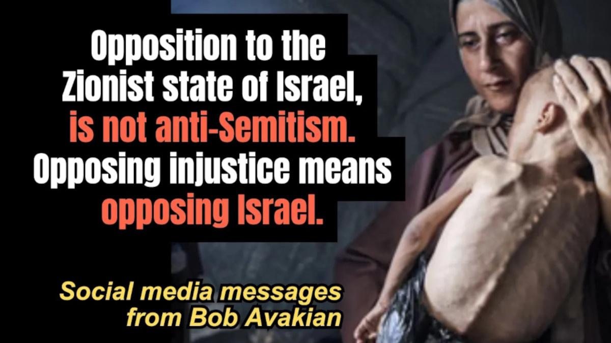 From BobAvakianOfficial: Opposition to the Zionist state of Israel, is not anti-Semitism. And opposing injustice means opposing Israel.