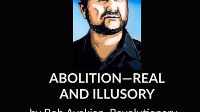 Bob Avakian - ABOLITION—REAL AND ILLUSORY