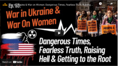 RNL show 93 War in Ukraine War on Women, Dangerous Times, Fearless Truth, Raising Hell & Getting to the Root