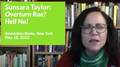 Sunsara Taylor speaking: Overturn Roe? Hell No!