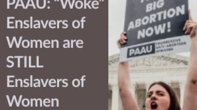 PAAU: "Woke" enslavers of women are STILL enslavers of women