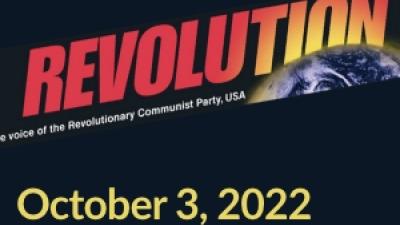 What You Need to Know and Engage This Week About the World and Revolution: Ratcheting Tensions, Raging Struggle and the Need for Revolutionary Leadership