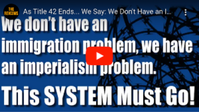 VIDEO: We don’t have an immigration problem, we have an imperialism problem. This SYSTEM Must Go!