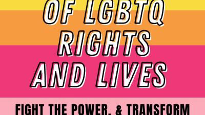 In Defense of LGBTQ Rights and Lives, Fight the Power, & Transform the People, for Revolution