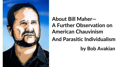 About Bill Maher—A Further Observation on American Chauvinism And Parasitic Individualism, by Bob Avakian
