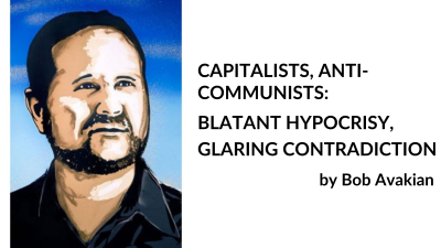 CAPITALISTS, ANTI-COMMUNISTS: BLATANT HYPOCRISY, GLARING CONTRADICTION, by Bob Avakian