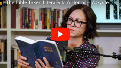 VIDEO: The Bible Taken Literally Is A Horror — A System That Treats That As Legitimate Has To Go Now