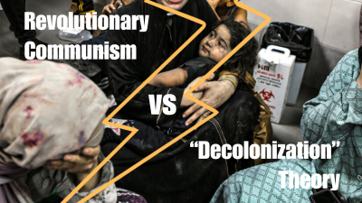 Revolutionary Communism vs “Decolonization” Theory, Longer version